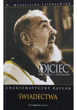 Ojciec Święty Pio z Pietrelciny Charyzmatyczny Kapłan świadectwa Część 2