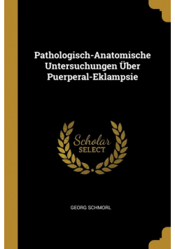 Pathologisch-Anatomische Untersuchungen Über Puerperal-Eklampsie