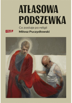 Atłasowa podszewka. Co nam zostaje po religii