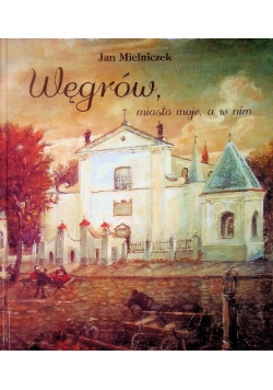 Węgrów miasto moje a w nim..