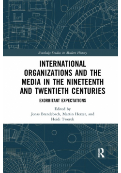 International Organizations and the Media in the Nineteenth and Twentieth Centuries