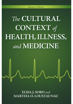 The Cultural Context of Health, Illness, and Medicine