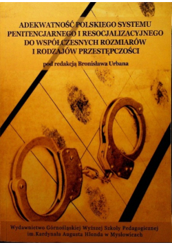 Adekwatność polskiego systemu penitencjarnego i resocjalizacyjnego do współczesnych rozmiarów i rodzajów przestępczości