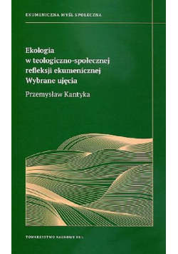 Ekologia w teologiczno-społecznej refleksji ekumenicznej