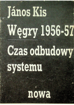 Węgry 1956 57 czas odbudowy systemu