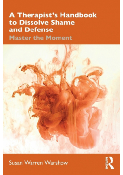 A Therapist's Handbook to Dissolve Shame and Defense