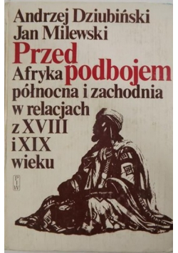 Przed podbojem  Afryka północna i zachodnia w relacjach z XVIII i XIX wieku