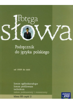 Potęga słowa 3 Język polski część 2 Podręcznik: Liceum, technikum. Zakres podstawowy i rozszerzony