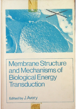 Membrane Structure and Mechanisms of Biological Energy Transduction