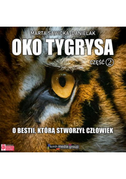 Oko Tygrysa. O bestii, którą stworzył człowiek. Część 2