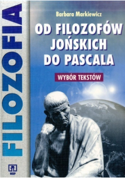 Od filozofów jońskich do Pascala Wybór tekstów
