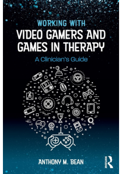 Working with Video Gamers and Games in Therapy