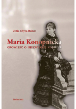 Maria Konopnicka Opowieść o niezwykłej kobiecie