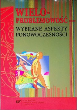 Wieloproblemowość Wybrane aspekty ponowoczesności