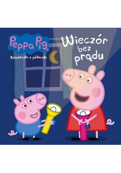 Świnka Peppa. Ksiażeczki z... Wieczór bez prądu