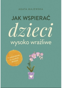 Jak wspierać dzieci wysoko wrażliwe