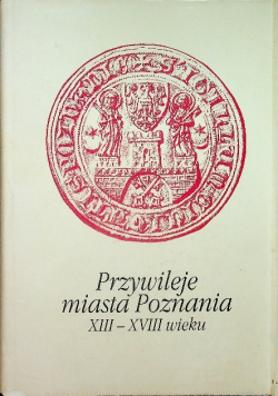 Przywileje miasta Poznania XIII-XVIII wieku