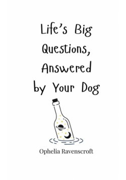 Life's Big Questions, Answered by Your Dog