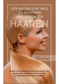 Der natürliche Weg zu schönen und gesunden Haaren