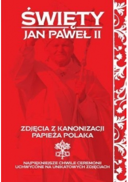 Święty Jan Paweł II Zdjęcia z kanonizacji papieża Polaka