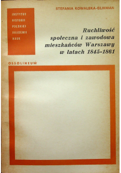 Ruchliwość społeczna i zawodowa mieszkańców Warszawy w latach 1845 - 1861