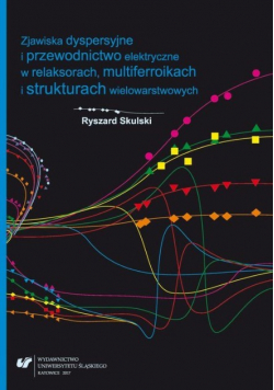 Zjawiska dyspersyjne i przewodnictwo elektryczne w relaksorach multiferroikach i strukturach wielowarstwowych