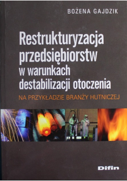 Restrukturyzacja przedsiębiorstw w warunkach destabilizacji otoczenia na przykładzie branży hutnicze