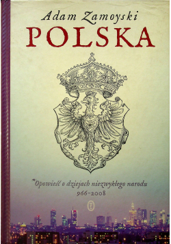 Polska Opowieść o dziejach niezwykłego narodu 966 - 2008
