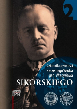 Dziennik czynności Naczelnego Wodza gen. Władysława Sikorskiego