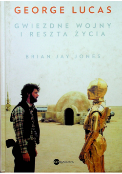 George Lucas Gwiezdne wojny i reszta życia