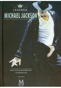 Legenda Michael Jackson Król popu w dokumentach i fotografiach