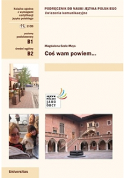 Coś wam powiem Ćwiczenia komunikacyjne B1, B2 (wersja polska)