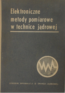 Elektroniczne metody pomiarowe w technice jądrowej