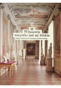 W Wilanowie Wszystko Jest Mi Bliskie