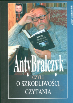 Anty Bralczyk czyli o szkodliwości czytania
