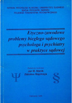 Etyczno - zawodowe problemy biegłego sądowego psychologa i psychiatry w praktyce sądowej