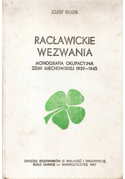Racławickie wezwania Monografia okupacyjna Ziemi Miechowskiej 1939 - 1945
