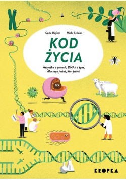 Kod życia Wszystko o genach, DNA, i o tym dlaczego jesteś, kim jesteś