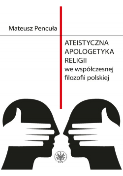 Ateistyczna apologetyka religii we współczesnej filozofii polskiej