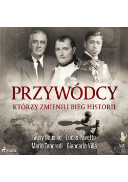 Przywódcy, którzy zmienili bieg historii