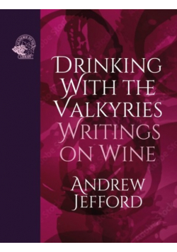 Drinking With the Valkyries : Writings on Wine