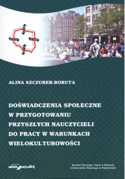 Doświadczenia społeczne w przygotowaniu przyszłych nauczycieli do pracy w warunkach wielokulturowości
