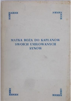 Matka Boża do kapłanów swoich umiłowanych synów