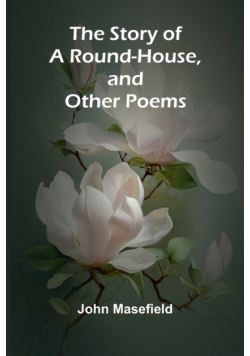 The Story of a Round-House, and Other Poems