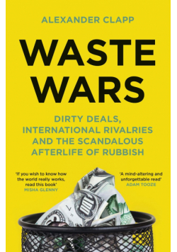 Waste Wars. Dirty Deals, International Rivalries and the Scandalous Afterlife of Rubbish wer. angielska