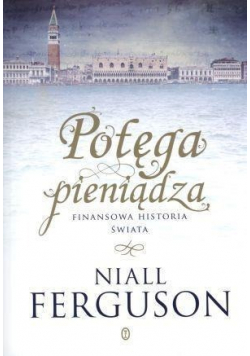 Potęga pieniądza Finansowa historia świata