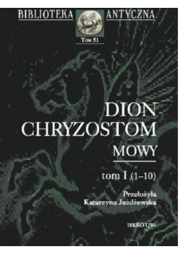 Dion Chryzostom Mowy Tom I