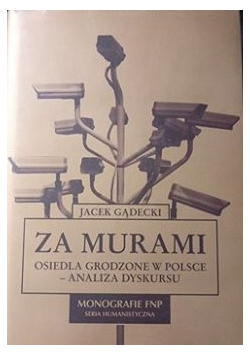 Za murami Osiedla grodzone w Polsce analiza dyskursu