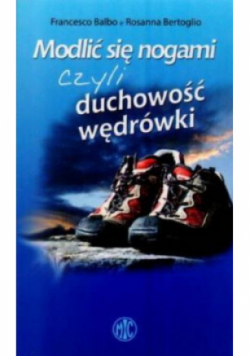 Modlić się nogami czyli duchowość wędrówki