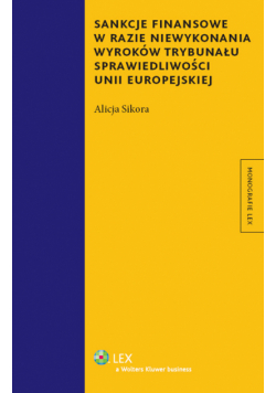 Sikora Alicja - Sankcje finansowe w razie niewykonania wyroków Trybunału Sprawiedliwości Unii Europejskiej